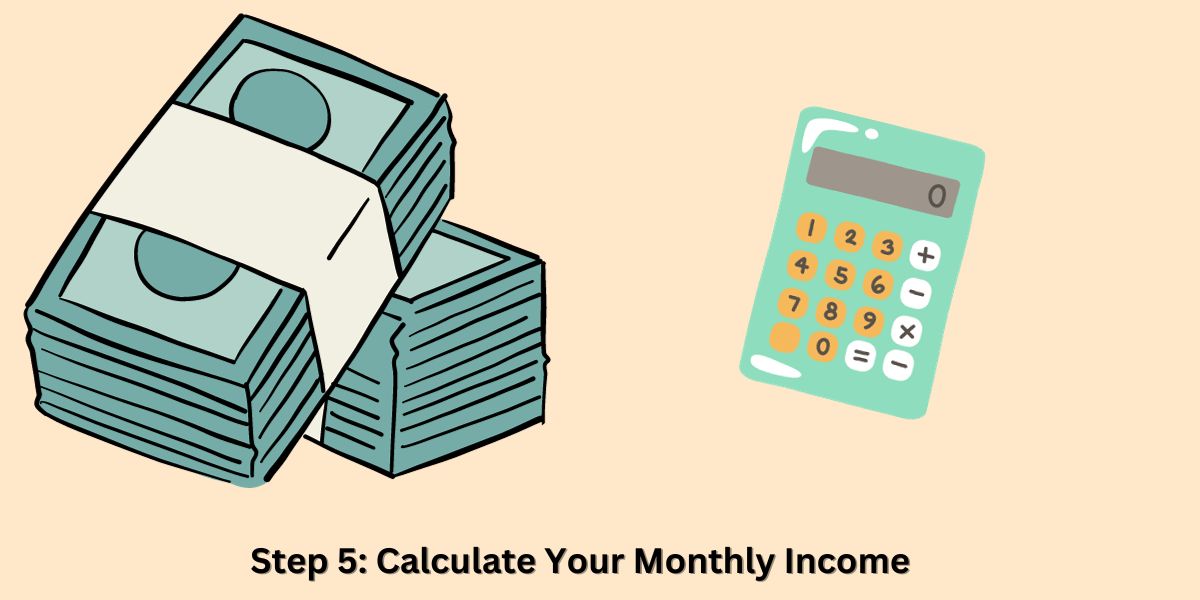 Step 5: Calculate Your Monthly Income