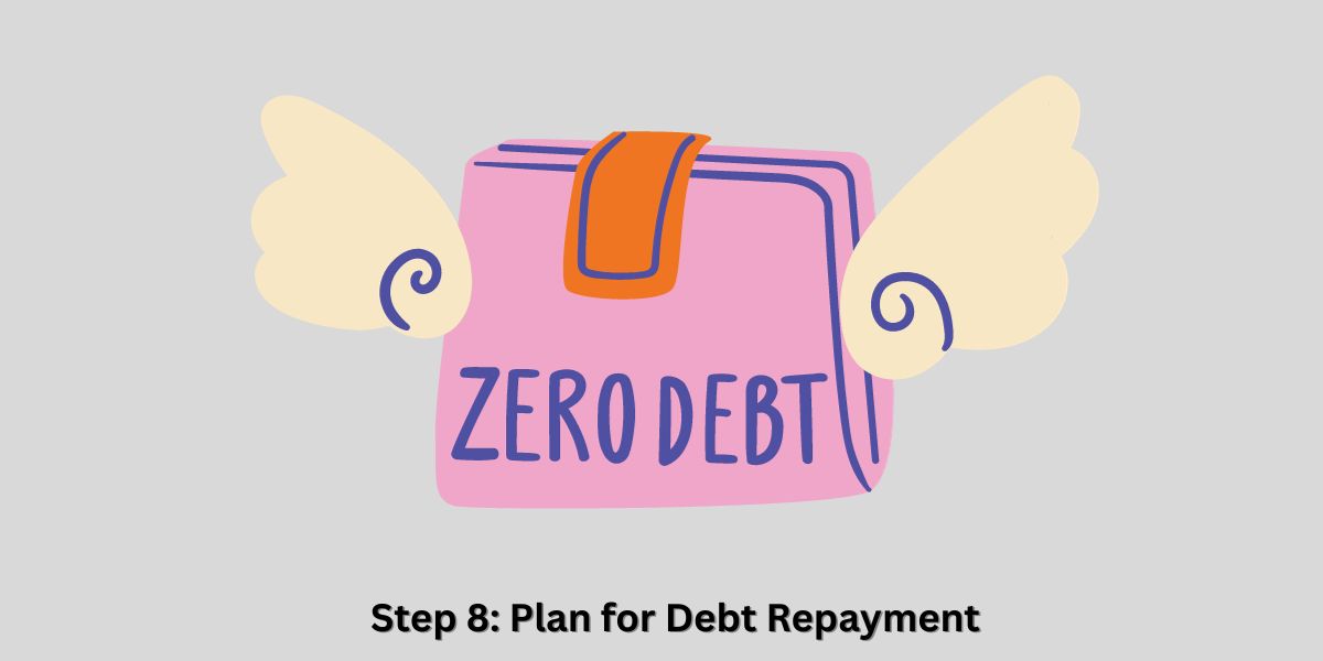 Step 8: Plan for Debt Repayment