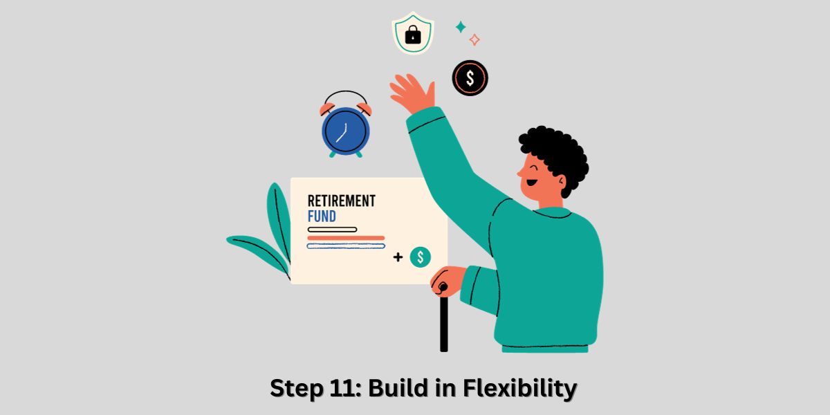 Step 11: Build in Flexibility