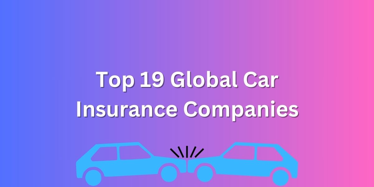 Top 19 Global Car Insurance Companies: Driving Worldwide Coverage